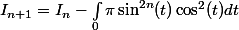 I_{n+1}=I_n-\int_0\pi\sin^{2n}(t)\cos^2(t)dt
