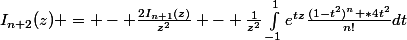 I_{n+2}(z) = - \frac{2I_{n+1}(z)}{z^2} - \frac{1}{z^2}\int_{-1}^{1}{e^{tz}\frac{(1-t^2)^n *4t^2}{n!}dt}