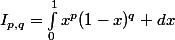 I_{p,q}=\int_{0}^{1}{}x^p(1-x)^q dx