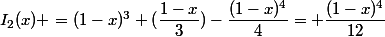 I_2(x) =(1-x)^3 (\dfrac{1-x}{3})-\dfrac{(1-x)^4}{4}= \dfrac{(1-x)^4}{12}