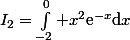I_2=\int^0_{-2} x^2\text{e}^{-x}\mathrm{d}x