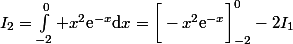 I_2=\int^0_{-2} x^2\text{e}^{-x}\mathrm{d}x=\bigg[-x^2\text{e}^{-x}\bigg]_{-2}^0-2I_1