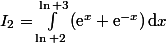 I_2=\int_{\ln 2}^{\ln 3}\left(\text{e}^x+\text{e}^{-x}\right)\mathrm{d}x