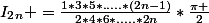 I_2_n =\frac{1*3*5*.....*(2n-1)}{2*4*6*.....*2n}*\frac{\pi }{2}