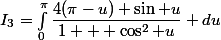 I_3=\int^{\pi}_{0}\dfrac{4(\pi-u) \sin u}{1 + \cos^2 u} du