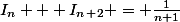 I_n + I_n_+_2 = \frac{1}{n+1}