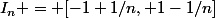I_n = [-1+1/n, 1-1/n]