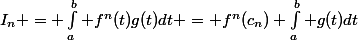 I_n = \int_a^b f^n(t)g(t)dt = f^n(c_n) \int_a^b g(t)dt