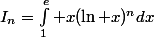 I_n=\int^e_1 x(\ln x)^ndx