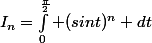 I_n=\int_0^{\frac{\pi}{2}} (sint)^n dt