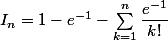 I_n=1-e^{-1}-\sum_{k=1}^n\dfrac{e^{-1}}{k!}