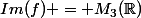 Im(f) = M_3(\R)