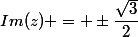 Im(z) = \pm\dfrac{\sqrt{3}}{2}