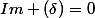 Im (\delta)=0