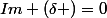 Im (\delta )=0