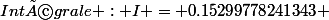 Intégrale : I = 0.15299778241343 