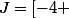 J\ =\ [-4 ; +\infty[
