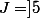 J\ =\ ]5; 15]