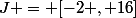 J = [-2 , 16]