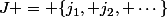 J = \{j_1, j_2, \cdots\}