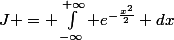 J = \int_{-\infty}^{+\infty} e^{-\frac{x^2}2} dx