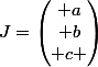 J=\begin{pmatrix} a\\ b\\ c \end{pmatrix}