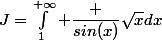 J=\int_1^{+\infty} \dfrac {sin(x)}{\sqrt{x}}dx