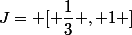 J= [ \dfrac{1}{3} , 1 ]