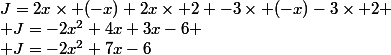 J=2x\times (-x)+2x\times 2 -3\times (-x)-3\times 2
 \\ J=-2x^2+4x+3x-6
 \\ J=-2x^2+7x-6