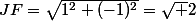 JF=\sqrt{1^2+(-1)^2}=\sqrt 2