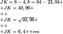 JK=8-4,8=64-23,04
 \\ JK=40,96
 \\ 
 \\ JK=\sqrt{40,96}
 \\ 
 \\ JK=6,4\text{  }cm