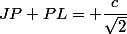JP+PL= \dfrac{c}{\sqrt{2}}
