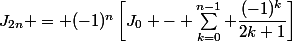 J_{2n} = (-1)^n\left[J_0 - \sum_{k=0}^{n-1} \dfrac{(-1)^{k}}{2k+1}\right]