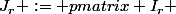 J_r := \begin {pmatrix} I_r & O_{r,p-r} \\ O_{n-r,r} & O_{n-r,p-r}\end{pmatrix}