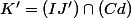 K'=(IJ')\cap(Cd)