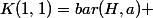 K(1,1)=bar{(H,a) ;(B,b)