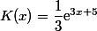 K(x)=\dfrac{1}{3}\text{e}^{3x+5}