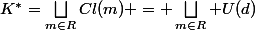 K^*=\bigsqcup\limits_{m\in\matcal{R}}Cl(m) = \bigsqcup\limits_{m\in\matcal{R}} U(d)