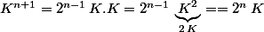 K^{n+1}=2^{n-1}\,K.K=2^{n-1}\,\underbrace{K^2}_{2\,K}==2^n\,K