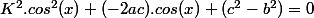 K^2.cos^2(x)+(-2ac).cos(x)+(c^2-b^2)=0