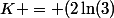 K = (2\ln(3);4)