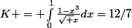 K = \int_{0}^{1}{\frac{1-x^3}{\sqrt x}dx}=12/7