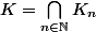 K=\bigcap_{n\in\mathbb{N}}K_n