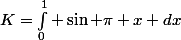 K=\int^{1}_0 \sin \pi x dx