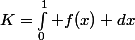 K=\int^{1}_0 f(x) dx