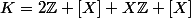 K=2\mathbb{Z} [X]+X\mathbb{Z} [X]