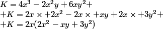 K=4x^3-2x^2y+6xy^2
 \\ K=2x\times 2x^2-2x\times xy+2x\times 3y^2
 \\ K=2x(2x^2-xy+3y^2)