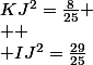 KJ^{2}=\frac{8}{25}
 \\ 
 \\ IJ^{2}=\frac{29}{25}