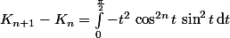 K_{n+1}-K_n=\int_0^{\frac{\pi}{2}}-t^2\,\cos^{2n}t\,\sin^2t\,\text{d}t