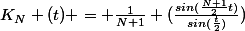 K_N (t) = \frac{1}{N+1} (\frac{sin(\frac{N+1}{2}t)}{sin(\frac{t}{2})})